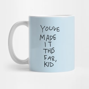 You've Made It This Far, Kid Mug